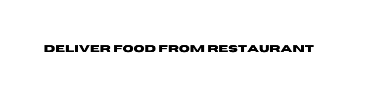 deliver food from restaurant